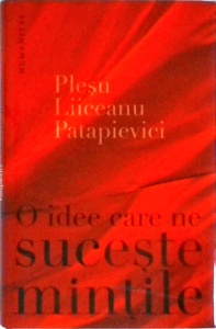 Andrei Plesu, Horia-Roman Patapievici, Gabriel Liiceanu - O idee care ne suceste mintile