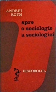 Andrei Roth - Spre o sociologie a sociologiei