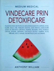 Anthony William - Vindecare prin detoxificare