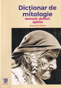 Antoaneta Olteanu - Dictionar de mitologie. Demoni, duhuri, spirite