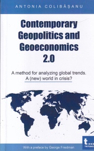 Antonia Colibasanu - Contemporary Geopolitics and Geoeconomics 2.0. A method for analyzing global trends. A (new) world in crisis?