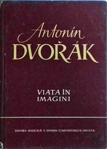 Antonin Dvorak. Viata in imagini