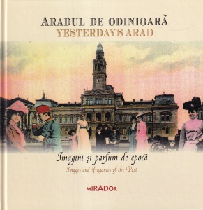 Aradul de odinioara. Imagini fotografice de epoca (editie bilingva)