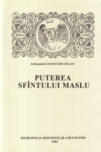 Arhimandrit Ioanichie Balan - Puterea Sfantului Maslu (cateva marturii din zillel noastre)