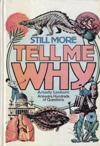 Arkady Leokum - Still More Tell Me Why: Answers Hundreds of Questions Children Ask, cu ilustratii de Cynthia Iliff Koehler, Alvin Koehler