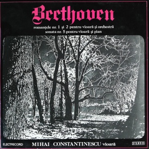Beethoven – Romantele nr. 1 si 2 pentru vioara si orchestra. Sonata nr. 5 pentru vioara si pian. Mihai Constantinescu