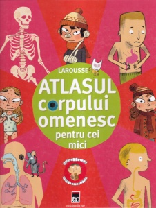 Benoit Delalandre - Atlasul corpului omenesc pentru cei mici, cu ilustratii de Benjamin Chaud, Jeremy Clapin
