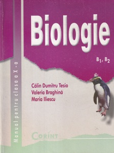 Biologie B1, B2 . Manual pentru clasa a X-a - Calin Dumitru Tesio, Valeria Braghina, Maria Iliescu