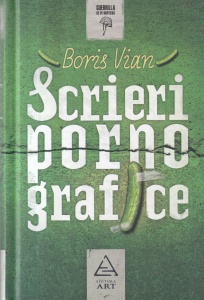 Boris Vian - Scrieri pornografice precedate de utilitatea unei literaturi erotice
