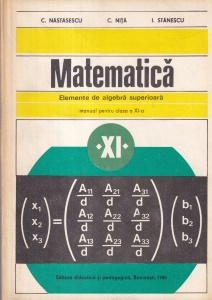 C. Nastasescu, C. Nita, I. Stanescu - Matematica. Elemente de algebra superioara manual pentru clasa a XI-a