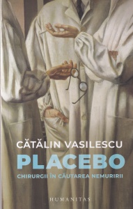 Catalin Vasilescu - Placebo. Chirurgii in cautarea nemuririi
