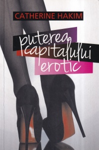 Catherine Hakim - Puterea capitalului erotic