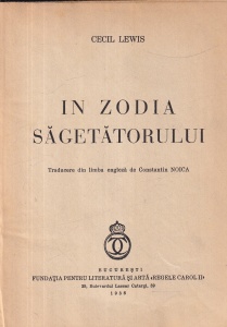 Cecil Lewis - In zodia Sagetatorului. Traducere din limba engleza de Constantin Noica (1938)