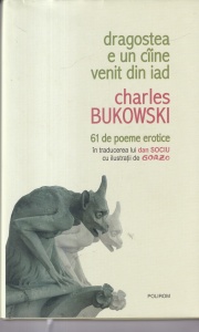 Charles Bukowski - Dragostea e un caine venit din iad. 61 de poeme erotice
