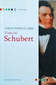 Christopher H. Gibbs - Viata lui Schubert