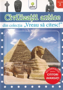 Civilizatii Antice. Din colecţia Vreau să citesc!