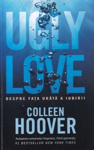 Colleen Hoover - Ugly Love. Despre fata urata a iubirii