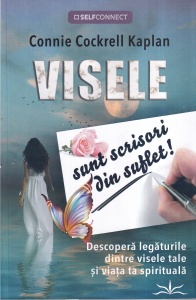Connie Cockrell Kaplan - Visele sunt scrisori din suflet. Descopera legaturile dintre visele tale si viata ta spirituala