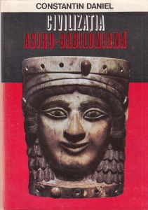 Constantin Daniel - Civilizatia asiro-babiloniana