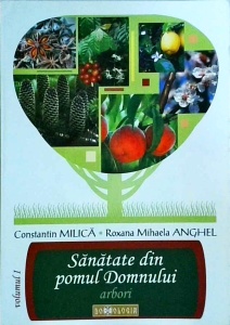 Constantin I. Milica, Roxana Mihaela Anghel - Sanatate din pomul Domnului, volumul 1: Arbori
