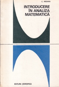 Constantin Meghea - Introducere in analiza matematica. Calcul diferential si integral