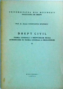 Constantin Statescu - Drept civil. Teoria generala a drepturilor reale. Introducere in teoria generala a obligatiilor, volumul 2