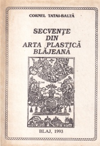 Cornel Tatai-Balta - Secvente din arta plastica blajeana