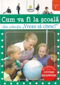 Cum va fi la scoala. Din colecţia Vreau să citesc!