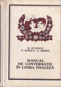 D. Dutescu, S. Iliescu, L. Mares - Manual de conversatie in limba engleza