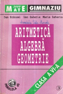 Dan Branzei, Dan Zaharia, Maria Zaharia, Danut-Iulian Marcus - Aritmetica algebra geometrie clasa a VI-a, volumul 3