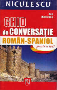 Dan Munteanu - Ghid de conversatie roman-spaniol pentru toti