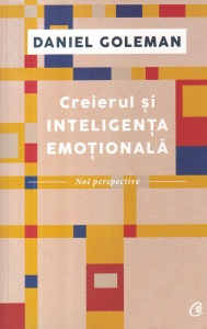 Daniel Goleman - Creierul si inteligenta emotionala: Noi perspective