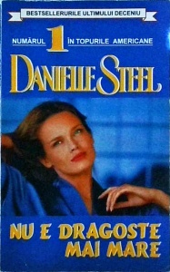 Danielle Steel - Nu e dragoste mai mare