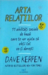 Dave Kerpen - Arta relatiilor. 11 abilitati sociale de baza care te vor ajuta sa obtii tot ce-ti doresti
