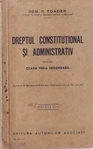 Dem. P. Toader - Dreptul constitutional si administrativ pentru clasa VIII-a secundara (1935)