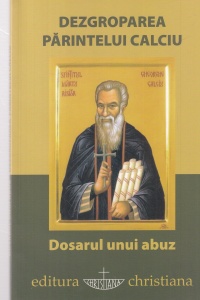 Dezgroparea Parintelui Calciu. Dosarul unui abuz