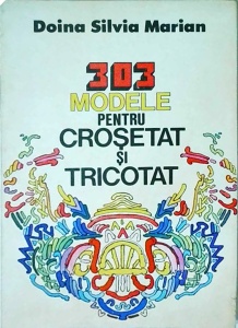 Doina Silvia Marian - 303 modele pentru crosetat si tricotat