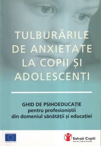 Domnica Petrovai - Tulburarile de anxietate la copii si adolescenti. Ghid de psihoeducatie pentru profesionistii din domeniul sanatatii si educatiei
