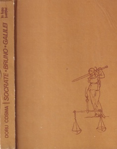 Doru Cosma - Socrate, Bruno, Galilei in fata justitiei cu un interludiu despre Inchizitie