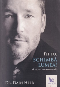 Dr. Dain Heer - Fii tu, schimba lumea! (E acum momentul?)