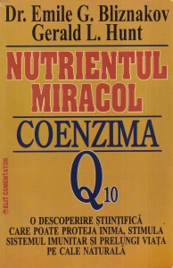 Dr. Emile G. Bliznakov, Gerald L. Hunt - Nutrientul miracol Coenzima Q10