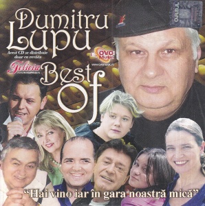 Dumitru Lupu - Best Of. Hai vino iar in gara noastra mica