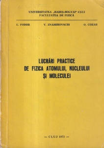 E. Fodor, V. Znamirovschi, O. Cozar - Lucrari practice de fizica atomului, nucleului si moleculei