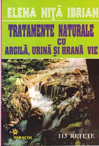 Elena Nita Ibrian - Tratamente naturale cu argila, urina si hrana vie. 113 retete