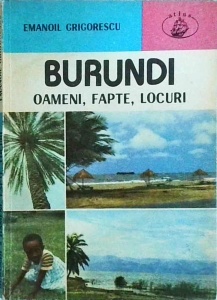 Emanoil Grigorescu - Burundi. Oameni, fapte, locuri