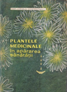 Farm. Corneliu Constantinescu - Plantele medicinale in apararea sanatatii