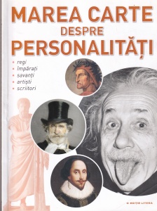 Federica Magrin - Marea carte despre personalitati. Regi, imparati, savanti, artisti, scriitori (2017)