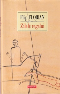 Filip Florian - Zilele regelui (coperti cartonate)