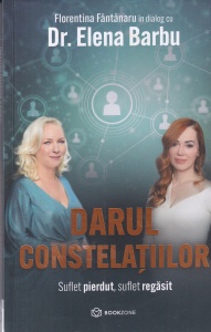 Florentina Fantanaru in dialog cu Dr. Elena Barbu - Darul constelatiilor. Suflet pierdut, suflet regasit
