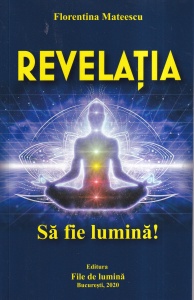 Florentina Mateescu - Revelatia. Sa fie lumina!